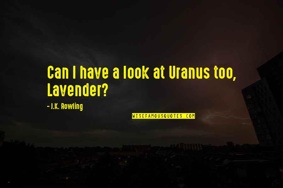 Lavender Quotes By J.K. Rowling: Can I have a look at Uranus too,