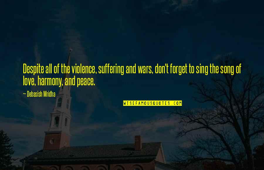Laventure Du Quotes By Debasish Mridha: Despite all of the violence, suffering and wars, Laventure Du Quotes By Debasish Mridha: Despite all of the violence, suffering and wars,