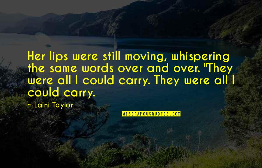 Laventure Du Quotes By Laini Taylor: Her lips were still moving, whispering the same Laventure Du Quotes By Laini Taylor: Her lips were still moving, whispering the same