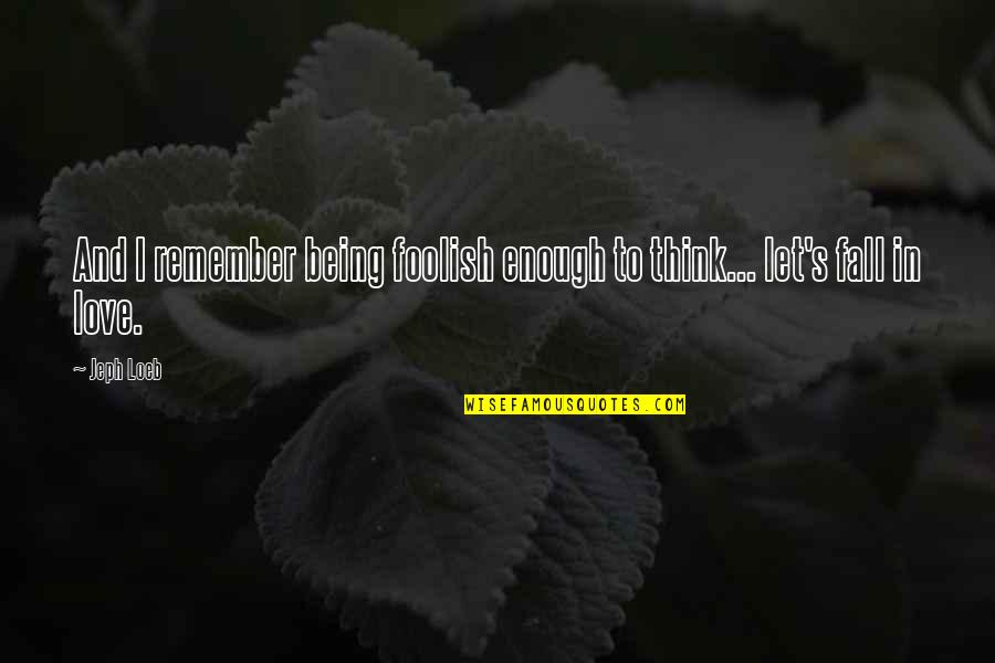 Laventure Mysterieuse Quotes By Jeph Loeb: And I remember being foolish enough to think...