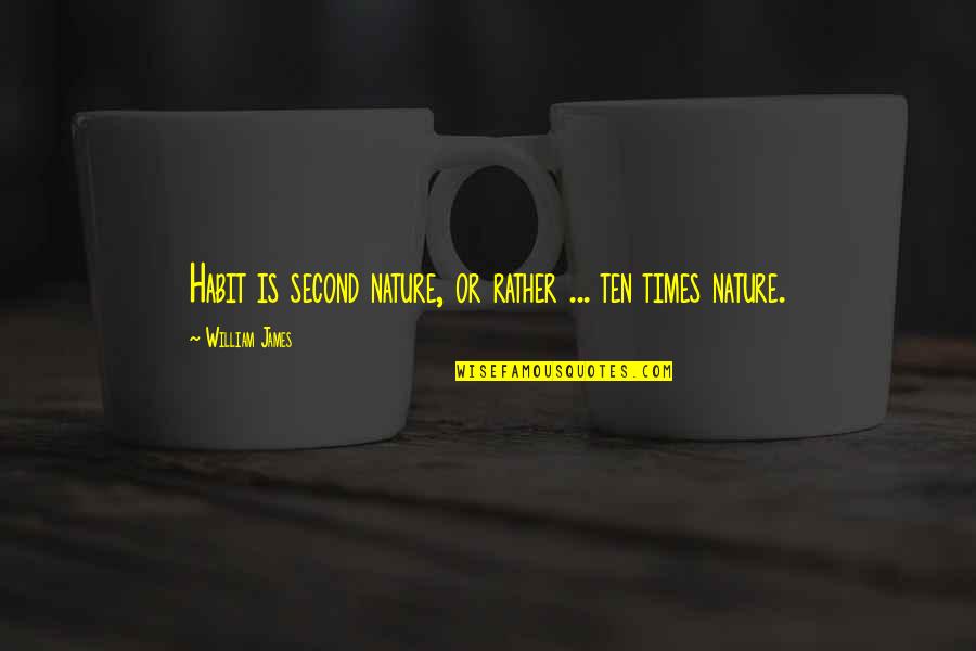 Lavenue Chef Quotes By William James: Habit is second nature, or rather ... ten Lavenue Chef Quotes By William James: Habit is second nature, or rather ... ten