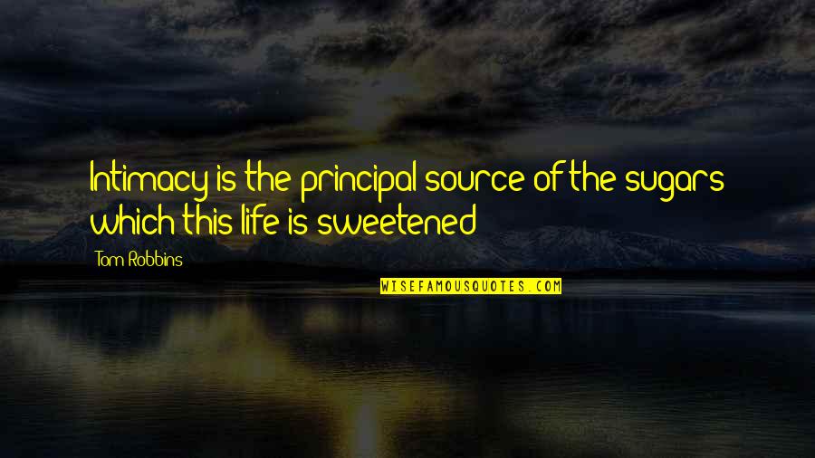 Lavenza Quotes By Tom Robbins: Intimacy is the principal source of the sugars