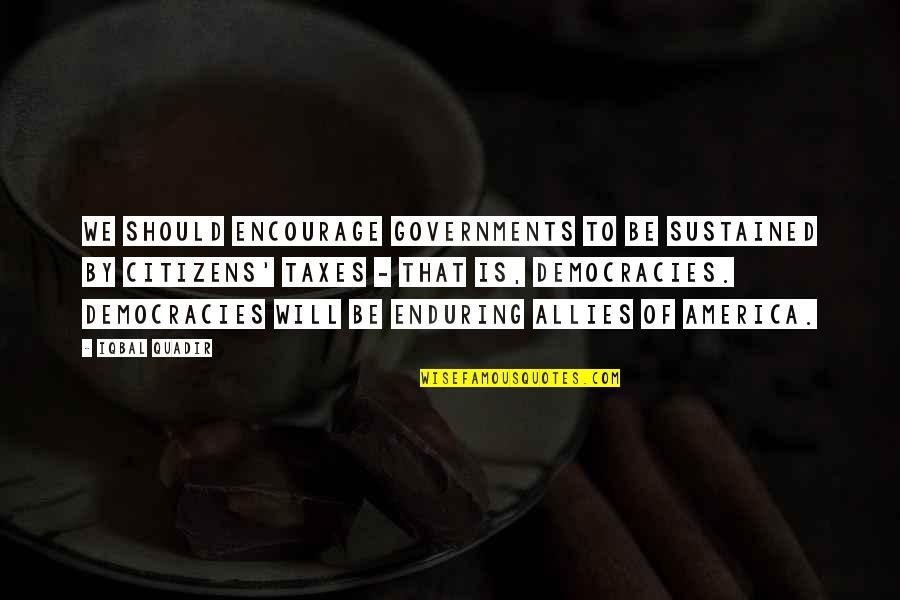 Lavera Hodges Quotes By Iqbal Quadir: We should encourage governments to be sustained by Lavera Hodges Quotes By Iqbal Quadir: We should encourage governments to be sustained by