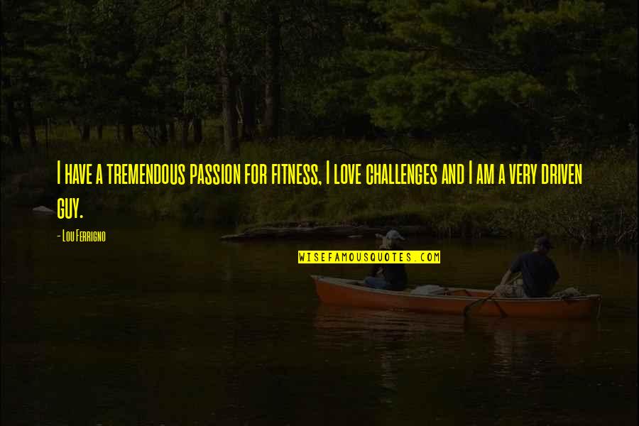 Laveranues Quotes By Lou Ferrigno: I have a tremendous passion for fitness, I Laveranues Quotes By Lou Ferrigno: I have a tremendous passion for fitness, I