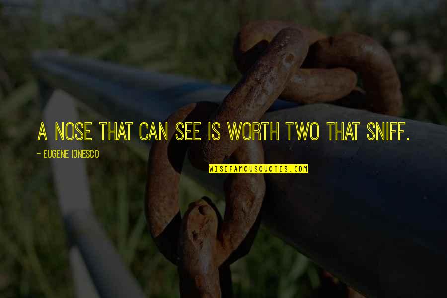 Laverdiere Store Quotes By Eugene Ionesco: A nose that can see is worth two