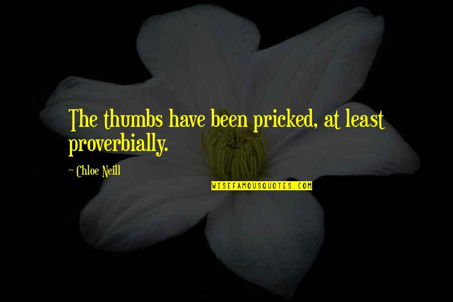 Lavere Redfield Quotes By Chloe Neill: The thumbs have been pricked, at least proverbially. Lavere Redfield Quotes By Chloe Neill: The thumbs have been pricked, at least proverbially.