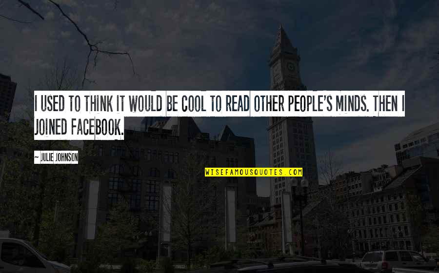 Lavere Redfield Quotes By Julie Johnson: I used to think it would be cool Lavere Redfield Quotes By Julie Johnson: I used to think it would be cool
