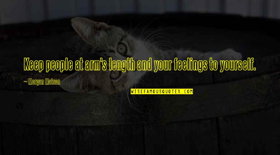 Laverendrye Quotes By Morgan Matson: Keep people at arm's length and your feelings Laverendrye Quotes By Morgan Matson: Keep people at arm's length and your feelings