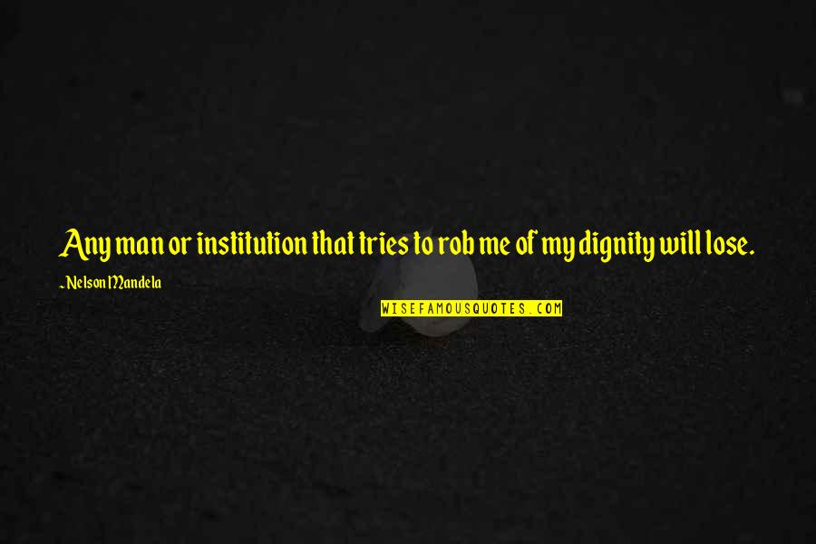 Lavergnes Roofing Quotes By Nelson Mandela: Any man or institution that tries to rob