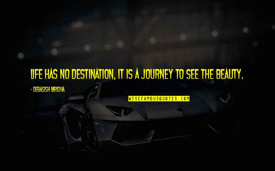 Laverle Heacox Quotes By Debasish Mridha: Life has no destination, it is a journey Laverle Heacox Quotes By Debasish Mridha: Life has no destination, it is a journey