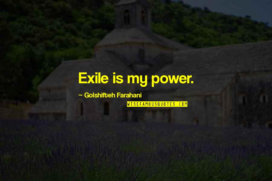 Laverle Heacox Quotes By Golshifteh Farahani: Exile is my power. Laverle Heacox Quotes By Golshifteh Farahani: Exile is my power.