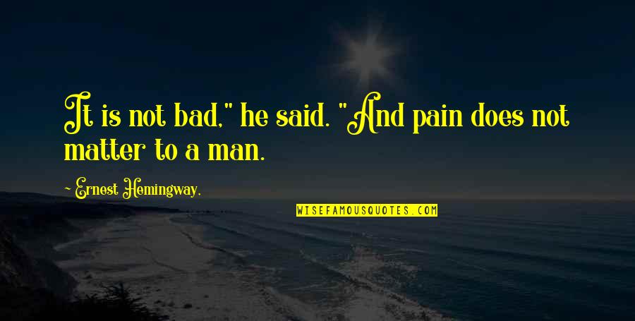 Laverne And Shirley Friendship Quotes By Ernest Hemingway,: It is not bad," he said. "And pain