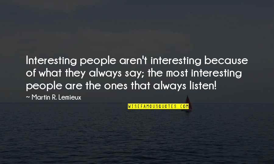 Laverne And Shirley Friendship Quotes By Martin R. Lemieux: Interesting people aren't interesting because of what they