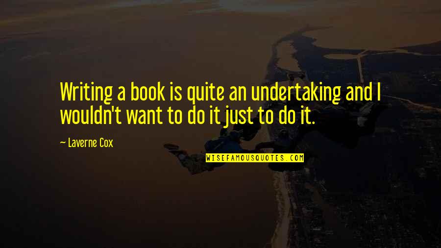 Laverne Cox Quotes By Laverne Cox: Writing a book is quite an undertaking and