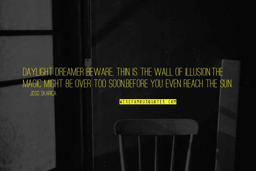 Laverne Hunchback Of Notre Dame Quotes By Joso Skarica: Daylight dreamer beware, Thin is the wall of Laverne Hunchback Of Notre Dame Quotes By Joso Skarica: Daylight dreamer beware, Thin is the wall of