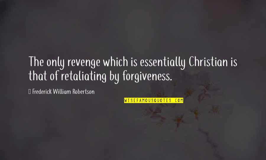 Laverne Scrubs Quotes By Frederick William Robertson: The only revenge which is essentially Christian is