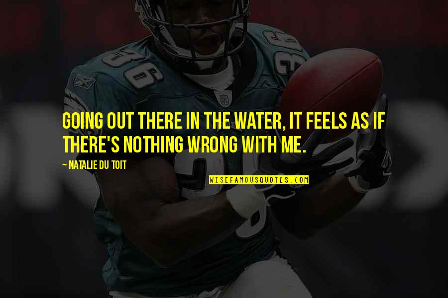 Lavertus Quotes By Natalie Du Toit: Going out there in the water, it feels