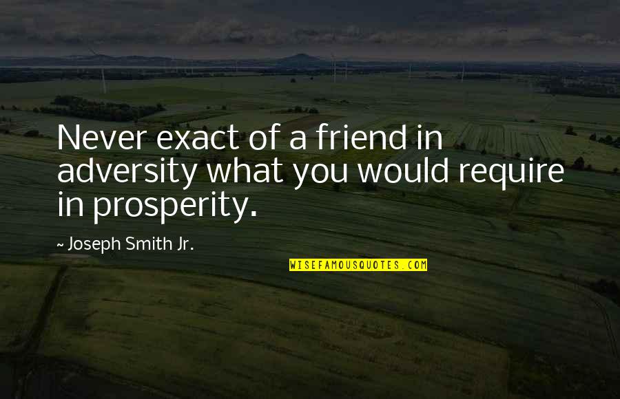 Laverty Quotes By Joseph Smith Jr.: Never exact of a friend in adversity what