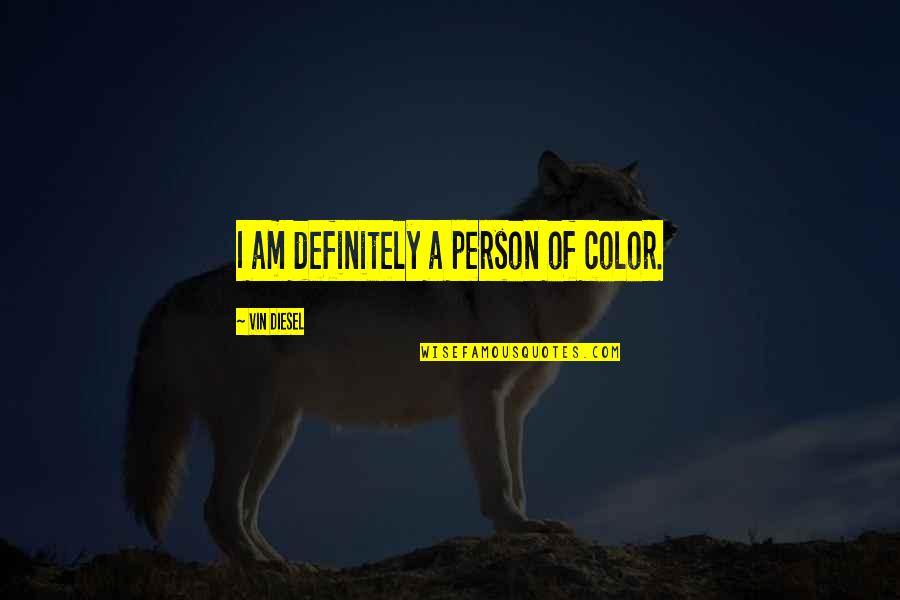 Lavery Auto Quotes By Vin Diesel: I am definitely a person of color. Lavery Auto Quotes By Vin Diesel: I am definitely a person of color.
