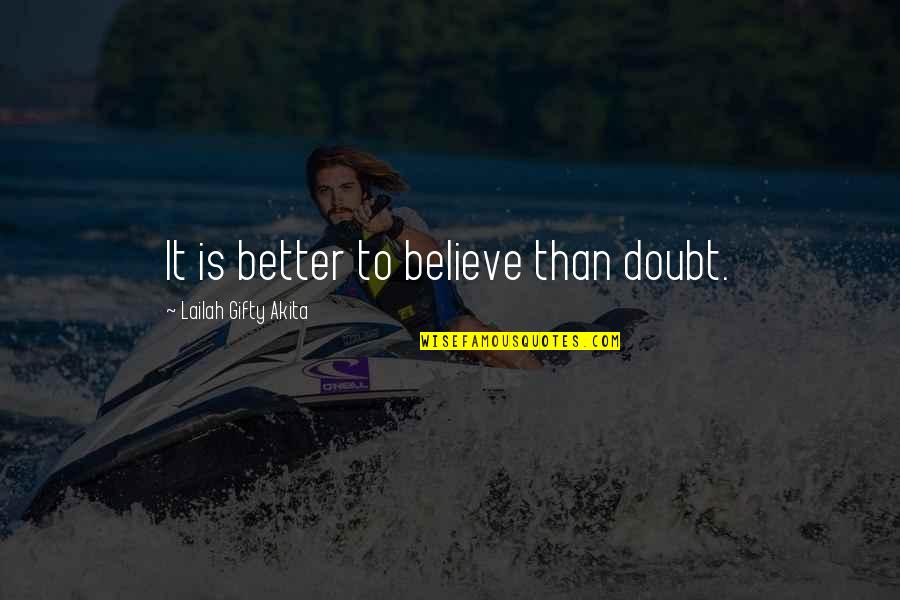 Lavese Quotes By Lailah Gifty Akita: It is better to believe than doubt.
