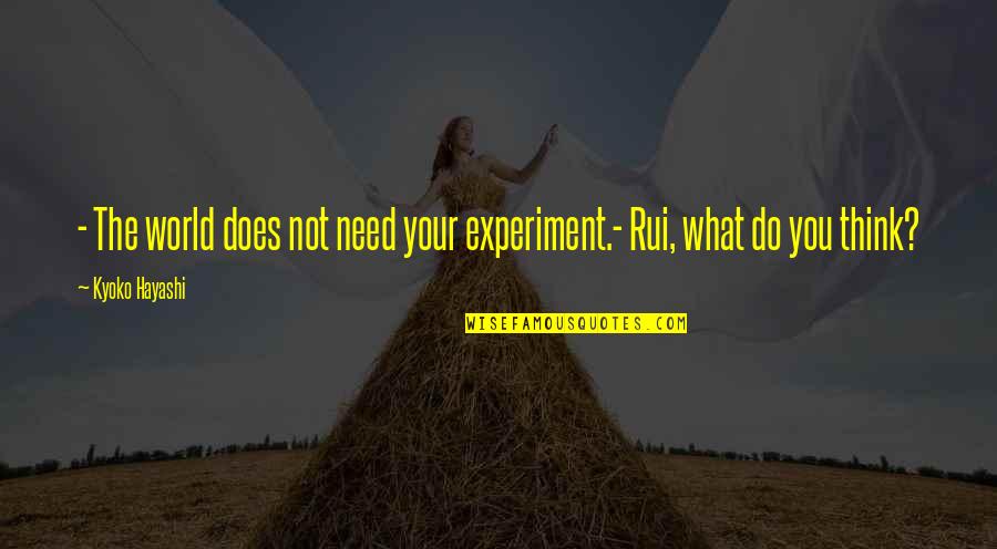 Lavessence Quotes By Kyoko Hayashi: - The world does not need your experiment.-