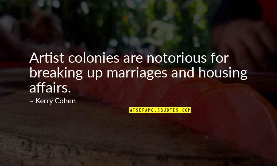 Laveugle Sunglasses Quotes By Kerry Cohen: Artist colonies are notorious for breaking up marriages