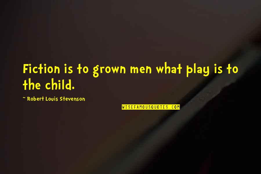 Laveugle Sunglasses Quotes By Robert Louis Stevenson: Fiction is to grown men what play is