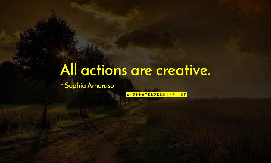 Laveugle Sunglasses Quotes By Sophia Amoruso: All actions are creative.