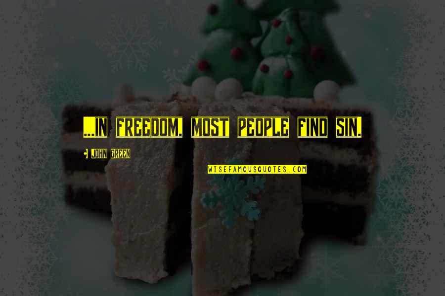 Lavezzola Quotes By John Green: ...in freedom, most people find sin. Lavezzola Quotes By John Green: ...in freedom, most people find sin.
