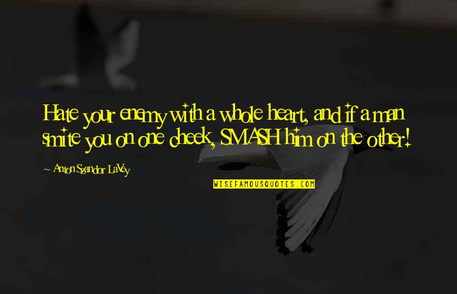 Laviano Liquor Quotes By Anton Szandor LaVey: Hate your enemy with a whole heart, and Laviano Liquor Quotes By Anton Szandor LaVey: Hate your enemy with a whole heart, and