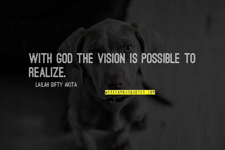 Lavicka Kotveni Quotes By Lailah Gifty Akita: With God the vision is possible to realize.