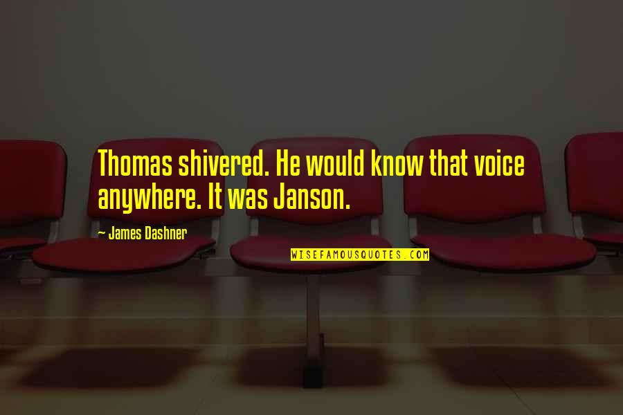 Lavicka Stewart Quotes By James Dashner: Thomas shivered. He would know that voice anywhere.
