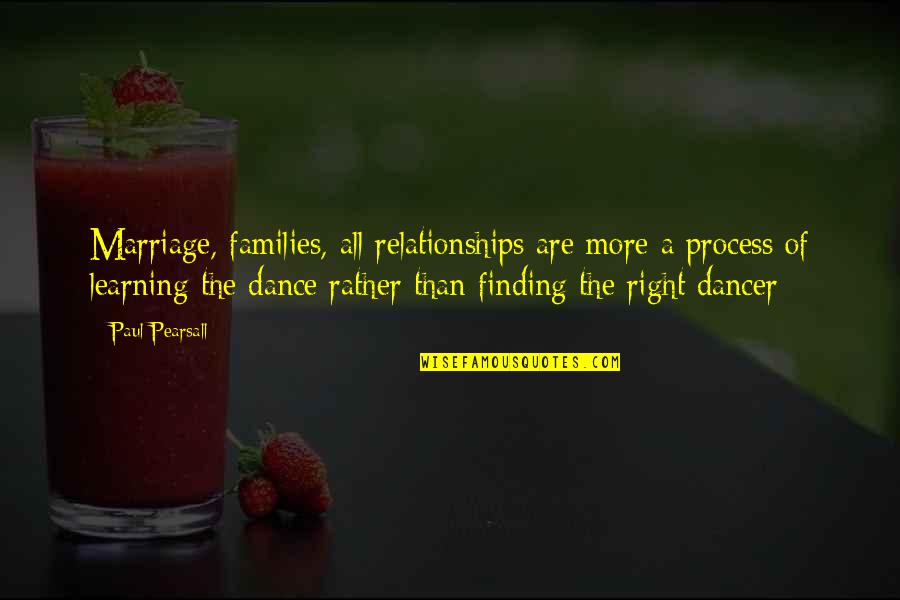 Lavidas Telemachus Quotes By Paul Pearsall: Marriage, families, all relationships are more a process Lavidas Telemachus Quotes By Paul Pearsall: Marriage, families, all relationships are more a process