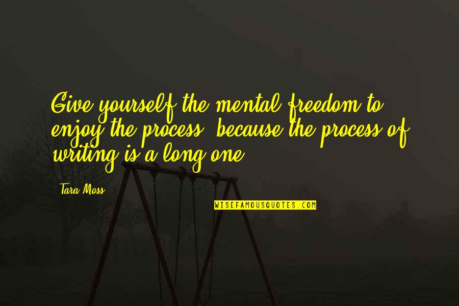 Lavidas Telemachus Quotes By Tara Moss: Give yourself the mental freedom to enjoy the Lavidas Telemachus Quotes By Tara Moss: Give yourself the mental freedom to enjoy the