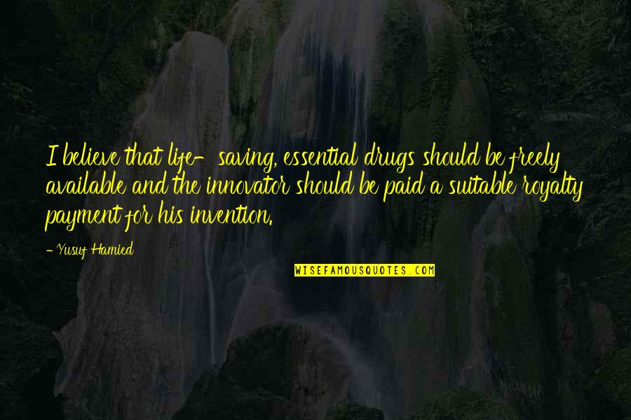 Lavidas Telemachus Quotes By Yusuf Hamied: I believe that life-saving, essential drugs should be Lavidas Telemachus Quotes By Yusuf Hamied: I believe that life-saving, essential drugs should be