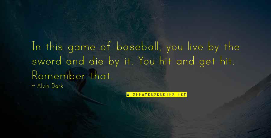 Lavidasonrecuerdos Quotes By Alvin Dark: In this game of baseball, you live by Lavidasonrecuerdos Quotes By Alvin Dark: In this game of baseball, you live by