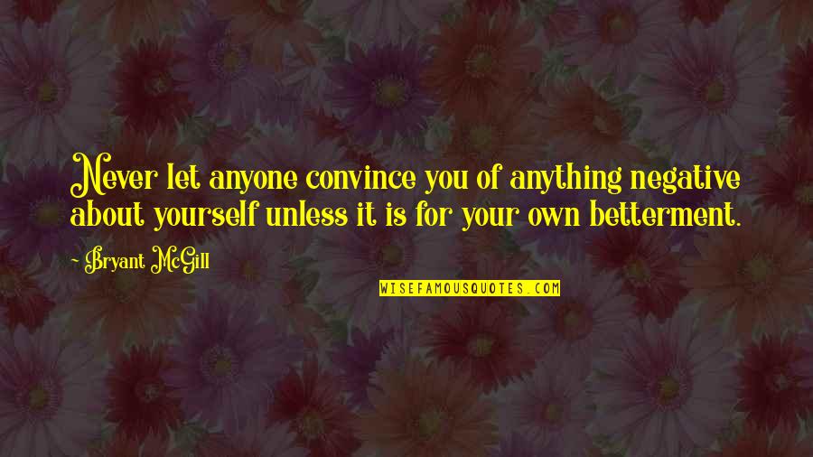 Lavidasonrecuerdos Quotes By Bryant McGill: Never let anyone convince you of anything negative Lavidasonrecuerdos Quotes By Bryant McGill: Never let anyone convince you of anything negative