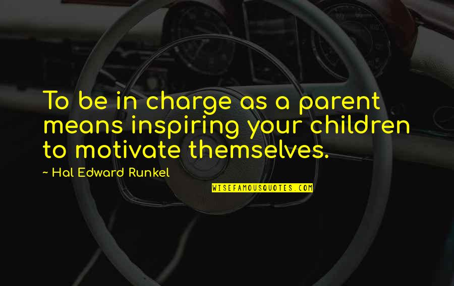 Lavidasonrecuerdos Quotes By Hal Edward Runkel: To be in charge as a parent means Lavidasonrecuerdos Quotes By Hal Edward Runkel: To be in charge as a parent means