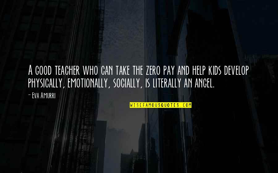 Lavidge Scottsdale Quotes By Eva Amurri: A good teacher who can take the zero Lavidge Scottsdale Quotes By Eva Amurri: A good teacher who can take the zero