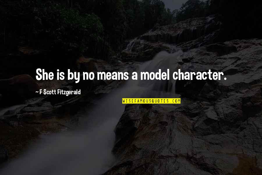 Lavie Z Quotes By F Scott Fitzgerald: She is by no means a model character.