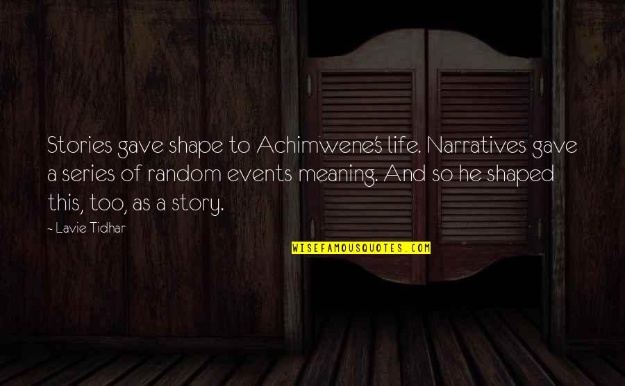 Lavie Z Quotes By Lavie Tidhar: Stories gave shape to Achimwene's life. Narratives gave