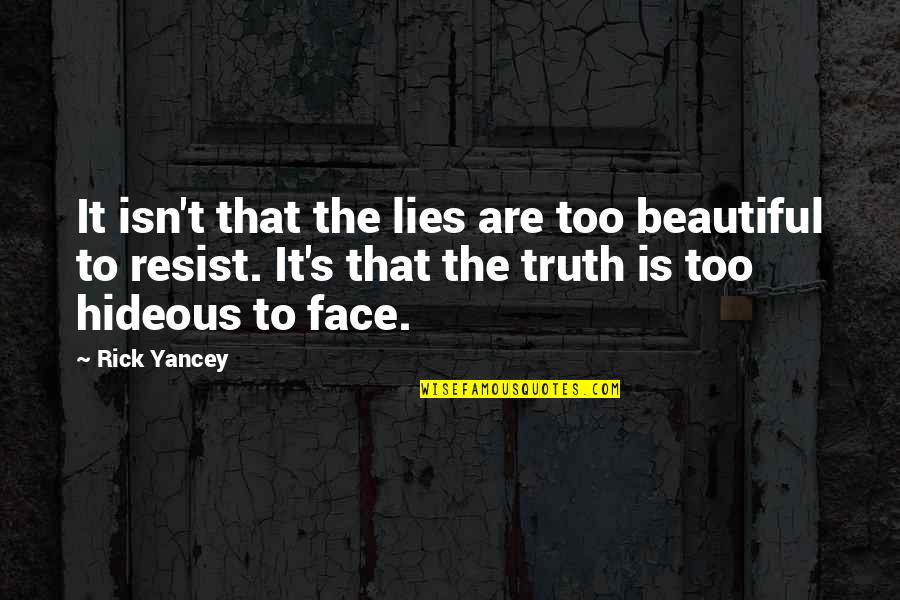 Lavigne And Shirley Quotes By Rick Yancey: It isn't that the lies are too beautiful