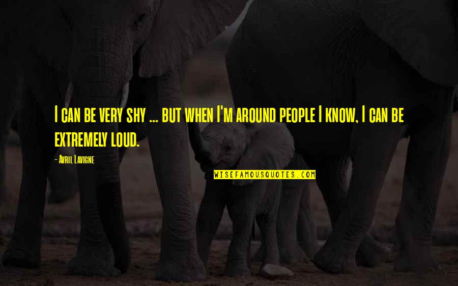 Lavigne Avril Quotes By Avril Lavigne: I can be very shy ... but when