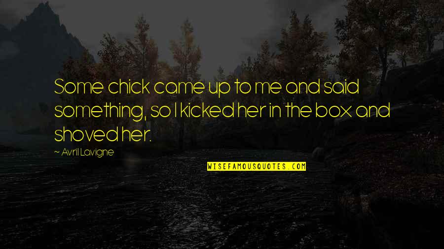 Lavigne Avril Quotes By Avril Lavigne: Some chick came up to me and said Lavigne Avril Quotes By Avril Lavigne: Some chick came up to me and said