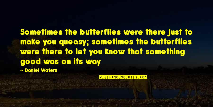 Lavija Urnaite Quotes By Daniel Waters: Sometimes the butterflies were there just to make Lavija Urnaite Quotes By Daniel Waters: Sometimes the butterflies were there just to make