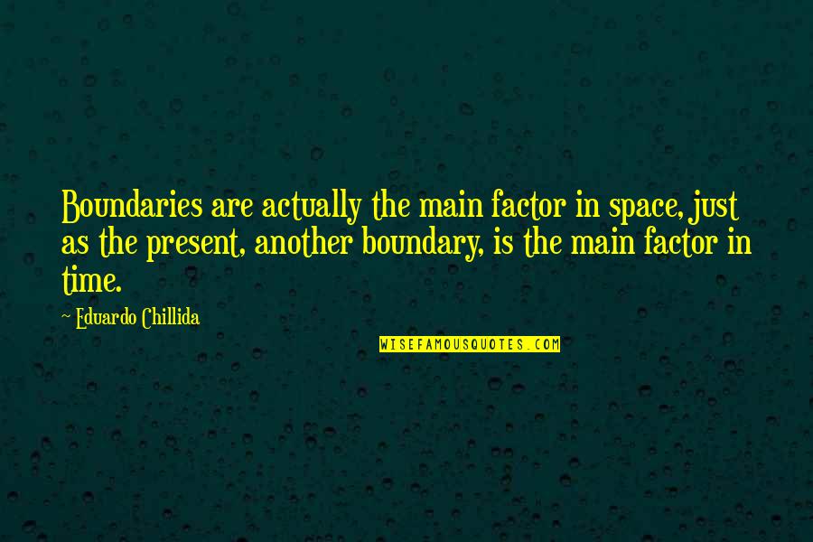 Lavija Urnaite Quotes By Eduardo Chillida: Boundaries are actually the main factor in space, Lavija Urnaite Quotes By Eduardo Chillida: Boundaries are actually the main factor in space,