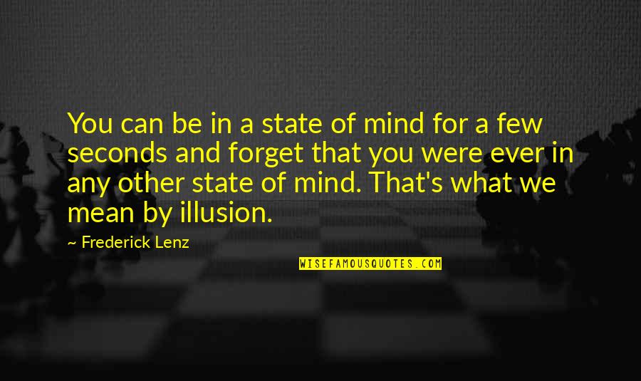 Lavija Urnaite Quotes By Frederick Lenz: You can be in a state of mind Lavija Urnaite Quotes By Frederick Lenz: You can be in a state of mind