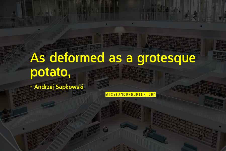 Laving Quotes By Andrzej Sapkowski: As deformed as a grotesque potato,