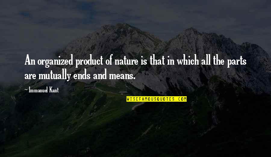 Laving Quotes By Immanuel Kant: An organized product of nature is that in