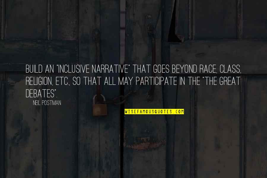 Laving Quotes By Neil Postman: Build an "inclusive narrative" that goes beyond race,